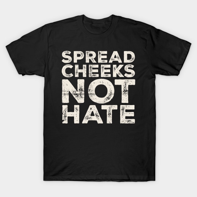 Spread Cheeks Not Hate Grunge Original T-Shirt by Mas To